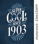 Super Cool since 1903. 1903 Birthday Typography Tshirt Design.