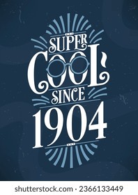 Super Cool since 1904. 1904 Birthday Typography Tshirt Design.