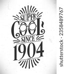 Super Cool since 1904. Born in 1904 Typography Birthday Lettering Design.