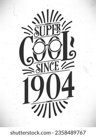 Super Cool since 1904. Born in 1904 Typography Birthday Lettering Design.