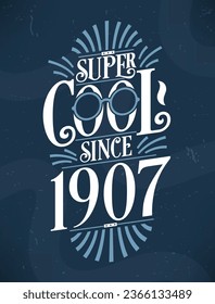 Super Cool since 1907. 1907 Birthday Typography Tshirt Design.