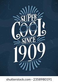 Super Cool since 1909. 1909 Birthday Typography Tshirt Design.