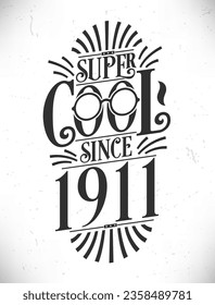 Super Cool since 1911. Born in 1911 Typography Birthday Lettering Design.