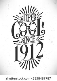 Super Cool since 1912. Born in 1912 Typography Birthday Lettering Design.