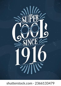 Super Cool since 1916. 1916 Birthday Typography Tshirt Design.