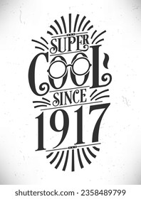 Super Cool since 1917. Born in 1917 Typography Birthday Lettering Design.