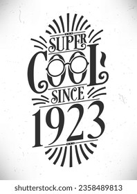 Super Cool since 1923. Born in 1923 Typography Birthday Lettering Design.