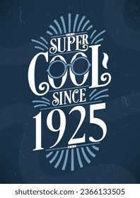 Super Cool since 1925. 1925 Birthday Typography Tshirt Design.