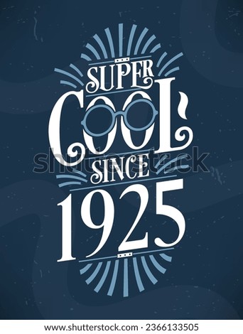 Super Cool since 1925. 1925 Birthday Typography Tshirt Design.