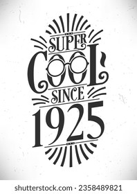 Super Cool since 1925. Born in 1925 Typography Birthday Lettering Design.