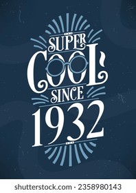 Super Cool since 1932. 1932 Birthday Typography Tshirt Design.