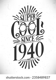 Super Cool since 1940. Born in 1940 Typography Birthday Lettering Design.