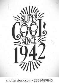 Super Cool since 1942. Born in 1942 Typography Birthday Lettering Design.