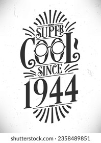 Super Cool since 1944. Born in 1944 Typography Birthday Lettering Design.