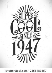 Super Cool seit 1947. Geboren 1947 Typografie Geburtstagsbriefe Design.