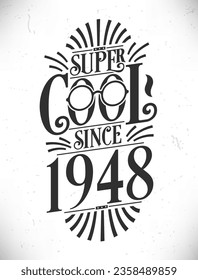 Super Cool since 1948. Born in 1948 Typography Birthday Lettering Design.