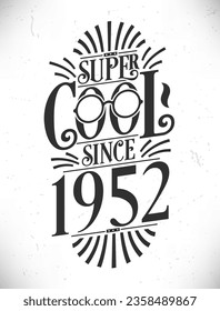 Super Cool since 1952. Born in 1952 Typography Birthday Lettering Design. svg