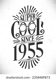 Super Cool since 1955. Born in 1955 Typography Birthday Lettering Design.