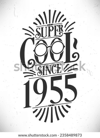 Super Cool since 1955. Born in 1955 Typography Birthday Lettering Design.