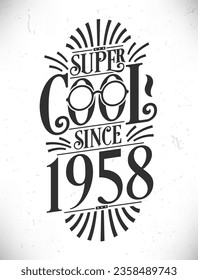 Super Cool since 1958. Born in 1958 Typography Birthday Lettering Design.