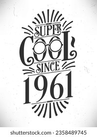 Super Cool since 1961. Born in 1961 Typography Birthday Lettering Design.