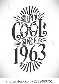 Super Cool since 1963. Born in 1963 Typography Birthday Lettering Design.