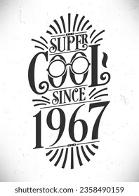 Super Cool since 1967. Born in 1967 Typography Birthday Lettering Design.