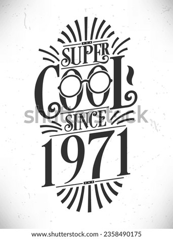 Super Cool since 1971. Born in 1971 Typography Birthday Lettering Design.