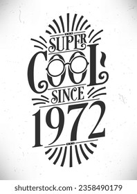 Super Cool since 1972. Born in 1972 Typography Birthday Lettering Design.