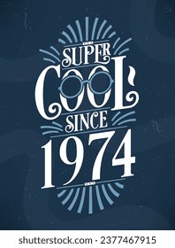 Super Cool since 1974. 1974 Birthday Typography Tshirt Design.