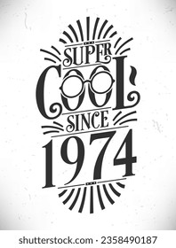 Super Cool since 1974. Born in 1974 Typography Birthday Lettering Design.