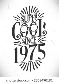 Super Cool since 1975. Born in 1975 Typography Birthday Lettering Design.