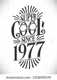 Super Cool since 1977. Born in 1977 Typography Birthday Lettering Design.
