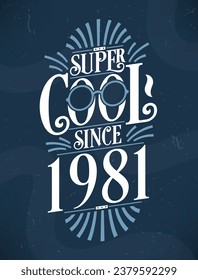 Super Cool since 1981. 1981 Birthday Typography Tshirt Design.