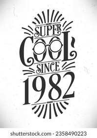 Super Cool since 1982. Born in 1982 Typography Birthday Lettering Design.