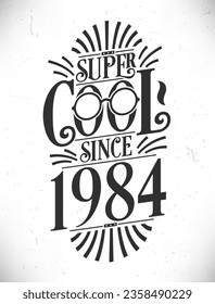 Super Cool since 1984. Born in 1984 Typography Birthday Lettering Design.