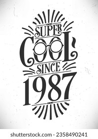 Super Cool since 1987. Born in 1987 Typography Birthday Lettering Design.