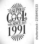 Super Cool since 1991. Born in 1991 Typography Birthday Lettering Design.