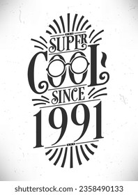 Super Cool since 1991. Born in 1991 Typography Birthday Lettering Design.