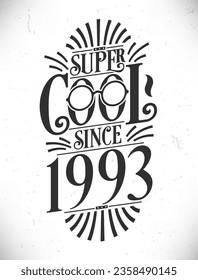 Super Cool since 1993. Born in 1993 Typography Birthday Lettering Design.