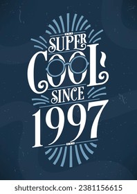 Super Cool since 1997. 1997 Birthday Typography Tshirt Design.