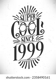 Super Cool since 1999. Born in 1999 Typography Birthday Lettering Design.