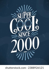 Super Cool since 2000. 2000 Birthday Typography Tshirt Design.