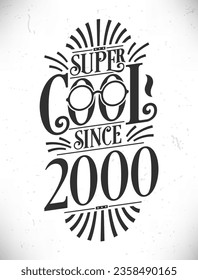 Super Cool since 2000. Born in 2000 Typography Birthday Lettering Design.