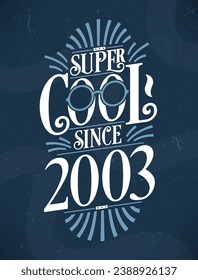 Super Cool since 2003. 2003 Birthday Typography Tshirt Design.