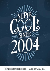 Super Cool since 2004. 2004 Birthday Typography Tshirt Design.