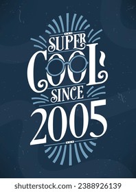 Super Cool since 2005. 2005 Birthday Typography Tshirt Design.