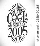Super Cool since 2005. Born in 2005 Typography Birthday Lettering Design.