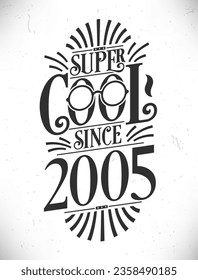 Super Cool since 2005. Born in 2005 Typography Birthday Lettering Design.