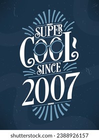 Super Cool since 2007. 2007 Birthday Typography Tshirt Design.